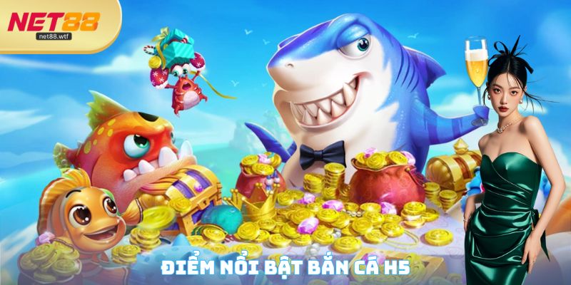 Điểm nổi bật Bắn cá H5