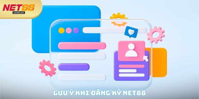 Lưu ý khi đăng ký NET88