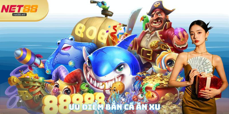 Ưu điểm Bắn cá ăn xu