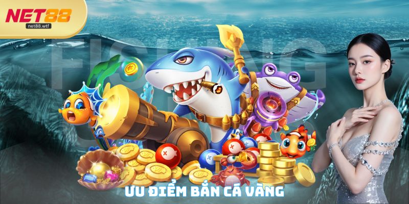 Ưu điểm Bắn cá vàng